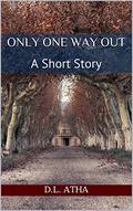 Only One Way Out by D.L. Atha