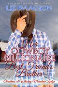 Her Cowboy Billionaire Best Friend's Brother by Liz Isaacson