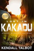 Lost In Kakadu: WINNER Romantic Book of the Year by Kendall Talbot