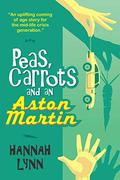 Peas, Carrots and an Aston Martin: A hilarious and heart-warming modern family comedy novel by Hannah M. Lynn