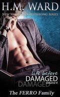 Life Before Damaged, Volume 4: The Ferro Family (The Ferro Family) by H.M. Ward
