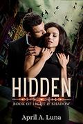 Hidden (Book of Light & Shadows #1) by April A. Luna