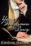 Yours Forevermore, Darcy by KaraLynne Mackrory