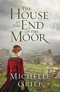 The House at the End of the Moor by Michelle Griep