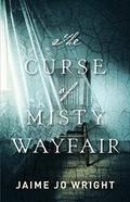 The Curse of Misty Wayfair by Jaime Jo Wright