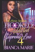 Hooked 4: Addicted to A Supreme Love by Bianca Marie