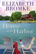 House on the Harbor: A Birch Harbor Novel by Elizabeth Bromke