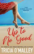 Up to No Good by Tricia O'Malley