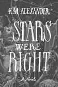 The Stars Were Right by K.M. Alexander