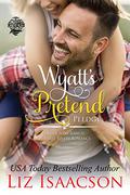 Wyatt's Pretend Pledge by Liz Isaacson