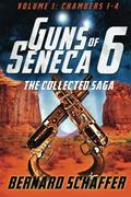 Guns of Seneca 6 Collected Saga (Guns of Seneca 6 #1-4) by Bernard Schaffer