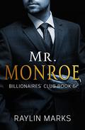 Mr. Monroe: Billionaires’ Club Series Book 6 (Billionaires' Club #6) by Raylin Marks