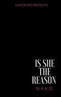 Is She The Reason by Nako