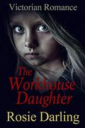 The Workhouse Daughter by Rosie Darling