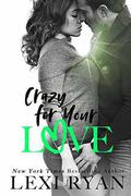 Crazy For Your Love by Lexi Ryan