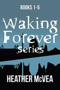 The Waking Forever Omnibus (Waking Forever #1-5) by Heather McVea