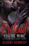 Pretend You're Mine (The Protectors) by Sloane Kennedy