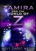 Zamira and The World of Z by Holy Ghost Writer