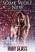 Some Wolf New (Wild-Angle Lens #2) by Ruby Glass