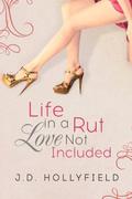 Life in a Rut, Love Not Included by J.D. Hollyfield