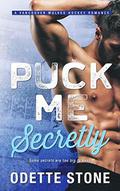 Puck Me Secretly: An Enemies-To-Lovers Sports Romance (A Vancouver Wolves Hockey Romance #1) by Odette Stone