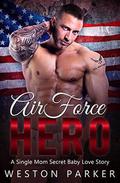 Air Force Hero: A Military Secret Baby Novel by Weston Parker
