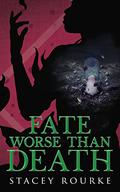 Fate Worse than Death by Stacey Rourke
