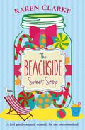 The Beachside Sweet Shop: A Feel Good Romantic Comedy by Karen Clarke