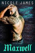 MAXWELL: Brothers Ink Tattoo (Brothers Ink Tattoo #2) by Nicole James