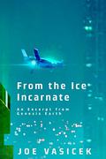 From the Ice Incarnate by Joe Vasicek