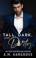 Tall, Dark, and Dirty: A Bossy Billionaire Novel by A.M. Hargrove