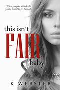This Isn't Fair, Baby by K. Webster