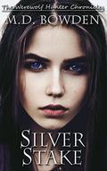 Silver Stake (The Werewolf Hunter Chronicles #1) by M.D. Bowden