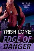 Edge of Danger (Edge Security #3) by Trish Loye