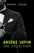Arsène Lupin: The Collection by Maurice Leblanc