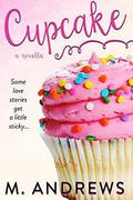 Cupcake (Sticky Sweet #1) by M. Andrews