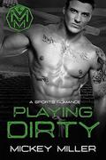 Playing Dirty: A Bad Boy Sports Romance by Mickey Miller