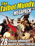 The Talbot Mundy Megapack: 28 Classic Novels and Short Stories by Talbot Mundy