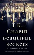 Beautiful Secrets: A Christian Novel by T.K. Chapin