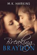 Breaking Braydon (Breaking and Taking #1) by M.K. Harkins