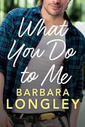 What You Do to Me (The Haneys #1) by Barbara Longley