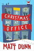 A Christmas Day at the Office by Matt Dunn