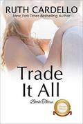 Trade It All by Ruth Cardello