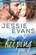 Keeping You: A Sweet and Sexy Small Town Romance (Always a Bridesmaid #2) by Jessie Evans