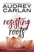 Resisting Roots by Audrey Carlan