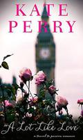 A Lot Like Love: A Travel to Passion Romance by Kate Perry