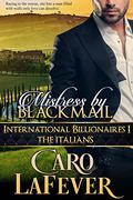 Mistress By Blackmail (International Billionaires #1) by Caro LaFever