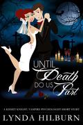 Until Death Do Us Part (Kismet Knight, Ph.D., Vampire Psychologist #1.5) by Lynda Hilburn