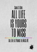 All Life is Yours to Miss by Sara's Girl