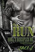 The Run (Hell's Disciples MC #4) by Jaci J.